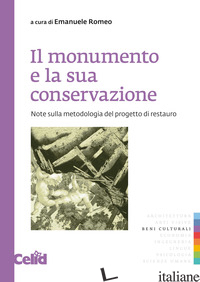 MONUMENTO E LA SUA CONSERVAZIONE. NOTE SULLA METODOLOGIA DEL PROGETTO DI RESTAUR - ROMEO E. (CUR.)