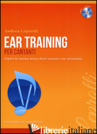 EAR TRAINING PER CANTANTI. CAPIRE LA MUSICA. CON CD-AUDIO - LEPROTTI ANDREA