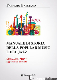 MANUALE DI STORIA DELLA POPULAR MUSIC E DEL JAZZ. NUOVA EDIZ. - BASCIANO FABRIZIO