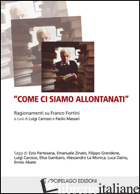 «COME CI SIAMO ALLONTANATI». RAGIONAMENTI SU FRANCO FORTINI - CAROSSO L. (CUR.); MASSARI P. (CUR.)