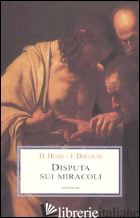DISPUTA SUI MIRACOLI - HUME DAVID; DOUGLAS JOHN; DONI M. (CUR.)