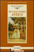 PICCOLO MONDO ANTICO - FOGAZZARO ANTONIO; TREPAOLI A. M. (CUR.)