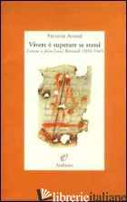 VIVERE E' SUPERARE SE STESSI. LETTERE A JEAN-LOUIS BARRAULT 1935-1945 - ARTAUD ANTONIN; BADELLINO E. (CUR.)