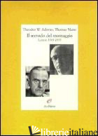METODO DEL MONTAGGIO. LETTERE 1943-1955 (IL) - ADORNO THEODOR W.; MANN THOMAS
