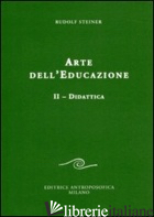 ARTE DELL'EDUCAZIONE. VOL. 2: DIDATTICA - STEINER RUDOLF