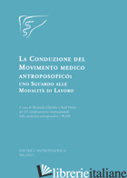 CONDUZIONE DEL MOVIMENTO MEDICO ANTROPOSOFICO: UNO SGUARDO ALLE MODALITA' DI LAV - GLOCKLER M. (CUR.); HEINE R. (CUR.)