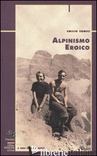 ALPINISMO EROICO - COMICI EMILIO; MARCO E. (CUR.)