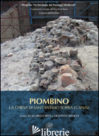 PIOMBINO. LA CHIESA DI SANT'ANTIMO SOPRA I CANALI. CERAMICHE E ARCHITETTURE PER  - BERTI G. (CUR.); BIANCHI G. (CUR.)