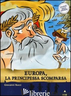 EUROPA, LA PRINCIPESSA SCOMPARSA. STORIE NELLE STORIE - NUCCI GIOVANNI