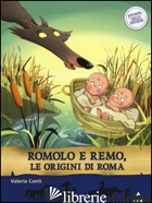 ROMOLO E REMO, LE ORIGINI DI ROMA. STORIE NELLE STORIE - CONTI VALERIA; FIORIN FABIANO
