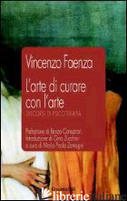 ARTE DI CURARE CON L'ARTE. DISCORSI DI PSICOTERAPIA (L') - FAENZA VINCENZO; ZAMAGNI M. P. (CUR.)