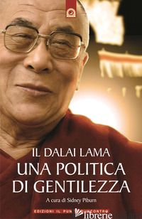 DALAI LAMA. UNA POLITICA DI GENTILEZZA (IL) - PIBURN S. (CUR.)