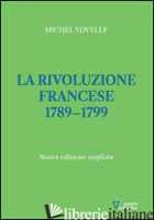RIVOLUZIONE FRANCESE 1789-1799 (LA) - VOVELLE MICHEL