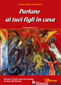 PARLANE AI TUOI FIGLI IN CASA. DEUTERONOMIO 5-11. ITINERARIO DI LECTIO DIVINA PE - AZIONE CATTOLICA AMBROSIANA (CUR.)