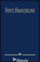 FONTI FRANCESCANE. EDIZ. MAIOR - CAROLI E. (CUR.)