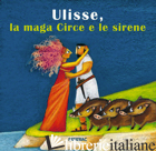 ULISSE, LA MAGA CIRCE E LE SIRENE - SCUDERI LUCIA; CODIGNOLA N. (CUR.)