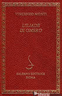 ILIADE DI OMERO - MONTI VINCENZO; BRUNI A. (CUR.)