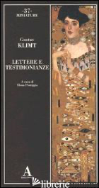 LETTERE E TESTIMONIANZE - KLIMT GUSTAV; PONTIGGIA E. (CUR.)