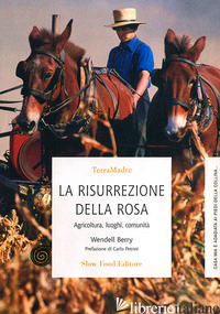 RISURREZIONE DELLA ROSA. AGRICOLTURA, LUOGHI, COMUNITA' (LA) - BERRY WENDELL