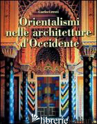ORIENTALISMI NELLE ARCHITETTURE D'OCCIDENTE - CRESTI CARLO