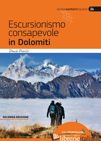 ESCURSIONISMO CONSAPEVOLE IN DOLOMITI - PERILLI DENIS; CAPPELLARI F. (CUR.)