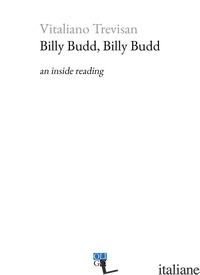 BILLY BUDD, BILLY BUDD. AN INSIDE READING - TREVISAN VITALIANO