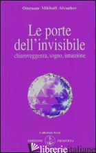PORTE DELL'INVISIBILE (LE) - AIVANHOV OMRAAM MIKHAEL; BELLOCCHIO E. (CUR.)