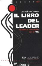 LIBRO DEL LEADER. GUIDARE E COINVOLGERE CON LA PNL (IL) - O'CONNOR JOSEPH