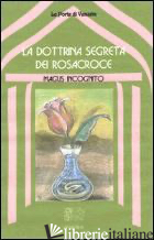 DOTTRINA SEGRETA DEI ROSACROCE (LA) - MAGUS INCOGNITO; ORLANDINI C. (CUR.)