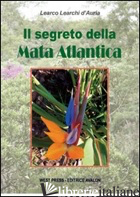 SEGRETO DELLA MATA ATLANTICA (IL) - LEARCHI D'AURIA LEARCO