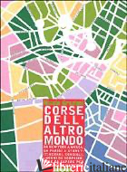 CORSE DELL'ALTRO MONDO. DA NEW YORK A MOSCA, DA PARIGI A SIDNEY: ITINERARI, CONS - GRAZIANI NICOLA
