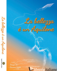 BELLEZZA E' UN AQUILONE (LA) - GIAMBRUNO M. (CUR.)
