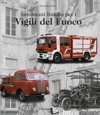AUTOMEZZI ITALIANI PER I VIGILI DEL FUOCO. EDIZ. ITALIANA E INGLESE - CONDOLO MASSIMO; SQUASSONI C. (CUR.); SQUASSONI NEGRI M. (CUR.)