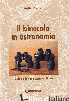 BINOCOLO IN ASTRONOMIA. GUIDA ALLA CONOSCENZA E ALL'USO (IL) - FERRERI WALTER