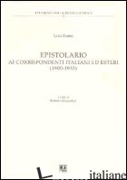 EPISTOLARIO AI CORRISPONDENTI ITALIANI ED ESTERI (1900-1935) - FABBRI LUIGI; GIULIANELLI R. (CUR.)