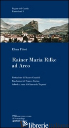 RAINER MARIA RILKE AD ARCO - FILOSI ELENA; GRAZIOLI M. (CUR.)