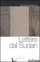 LETTERE DAL SUDAN - BRESSAN ANITA