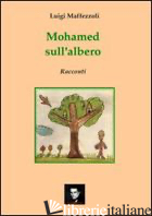 MOHAMED SULL'ALBERO - MAFFEZZOLI LUIGI; BAGNOLI F. M. (CUR.)
