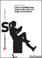 ITALIA REPUBBLICANA: DALLE ORIGINI ALLA CRISI DEGLI ANNI SETTANTA (L') - DONDI MIRCO