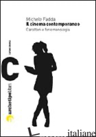 CINEMA CONTEMPORANEO. CARATTERI E FENOMENOLOGIA (IL) - FADDA MICHELE