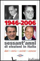 1946-2006. SESSANT'ANNI DI ELEZIONI IN ITALIA. DATI, STORIA, SOCIETA', COSTUME - CORTE M. (CUR.)