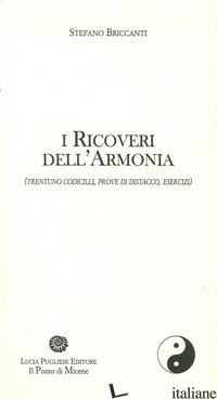 RICOVERI DELL'ARMONIA (TRENTUNO CODICILLI, PROVE DI DISTACCO, ESERCIZI) (I) - BRICCANTI STEFANO; LISTRI P. F. (CUR.)