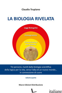 BIOLOGIA RIVELATA. TRE PERCORSI RIUNITI DALLA BIOLOGIA SCIENTIFICA DELLA LOGICA  - TRUPIANO CLAUDIO
