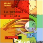 PENDOLA DI CLARA (LA) - BRUNI VALERIA; MONGIOJ LUCIA