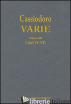 CASSIODORO. VARIE. VOL. 3: LIBRI VI, VII - GIARDINA A. (CUR.); CECCONI G. (CUR.); TANTILLO I. (CUR.)