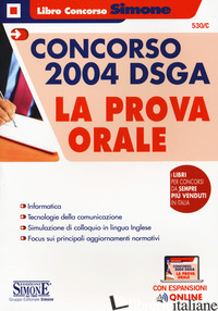 CONCORSO 2004 DSGA. LA PROVA ORALE. CON ESPANSIONI ONLINE - 530/C