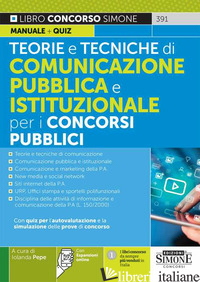 TEORIE E TECNICHE DI COMUNICAZIONE PUBBLICA E ISTITUZIONALE PER I CONCORSI PUBBL - PEPE I. (CUR.)