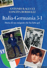 ITALIA GERMANIA 3-1. STORIA DI UN EMIGRATO CHE HA FATTO GOL - RAGUCCI ANTONIO; BORRELLI CONCITA