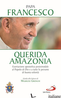 «QUERIDA AMAZONIA». ESORTAZIONE APOSTOLICA POSTSINODALE AL POPOLO DI DIO E A TUT - FRANCESCO (JORGE MARIO BERGOGLIO); VIGINI G. (CUR.)