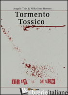 TORMENTO TOSSICO - TRIP ANGELA; BONESE MIKE IENA